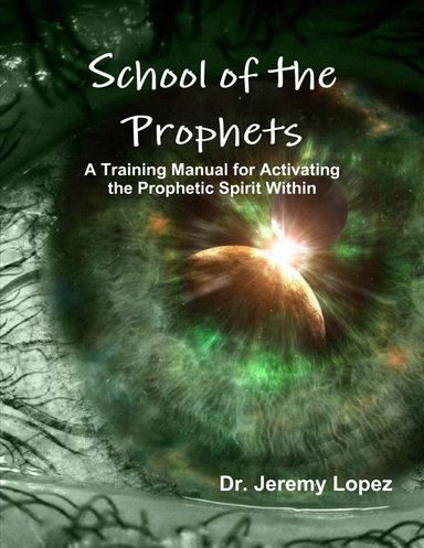 School of the Prophets- A Training Manual for Activating the Prophetic ...