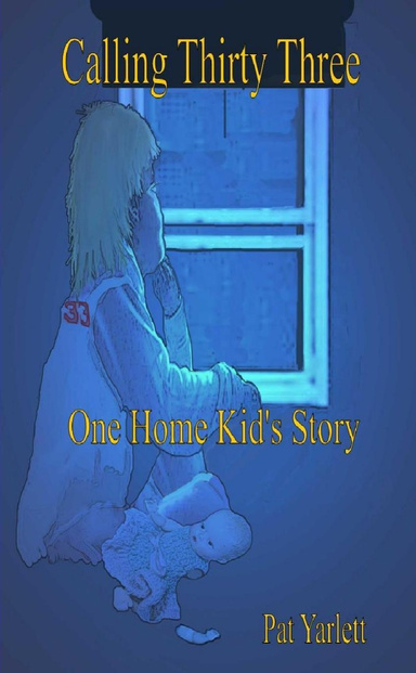 Calling Thirty Three, One Home Kid's Story