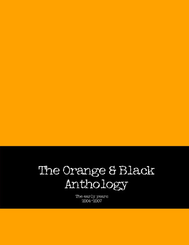 The Orange & Black Anthology 2004-2007