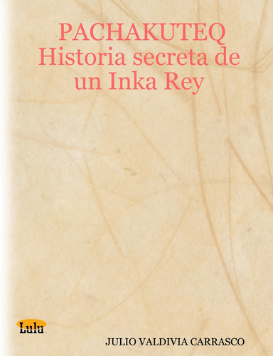 PACHAKUTEQ Historia secreta de un Inka Rey
