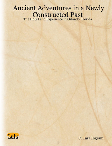 Ancient Adventures in a Newly Constructed Past: The Holy Land Experience in Orlando, Florida