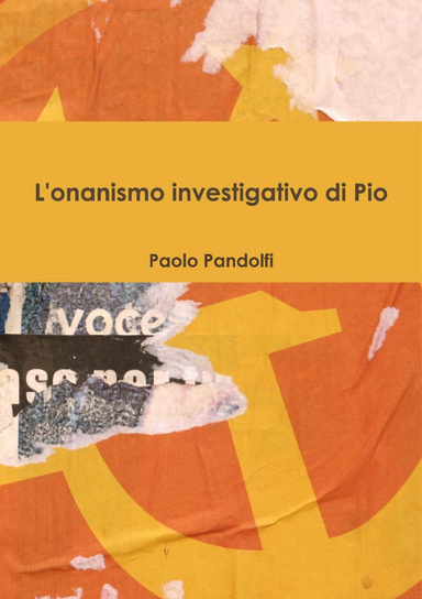 L'onanismo investigativo di Pio