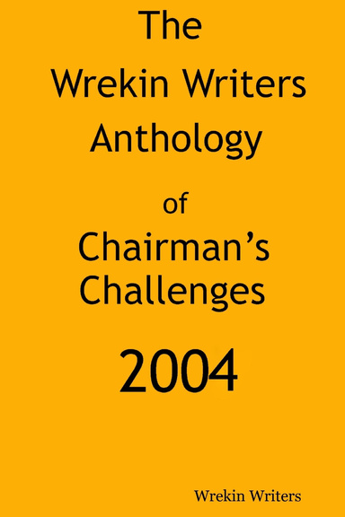 The Wrekin Writers Anthology of Chairman's Challenges 2004