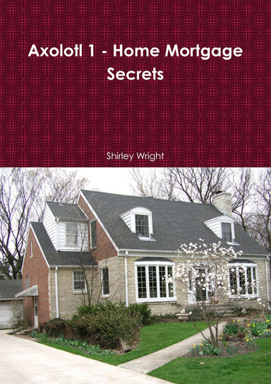 Axolotl 1 - Home Mortgage Secrets