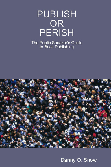 PUBLISH OR PERISH: The Public Speaker's Guide to Book Publishing
