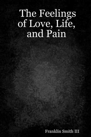 The Feelings of Love, Life, and Pain