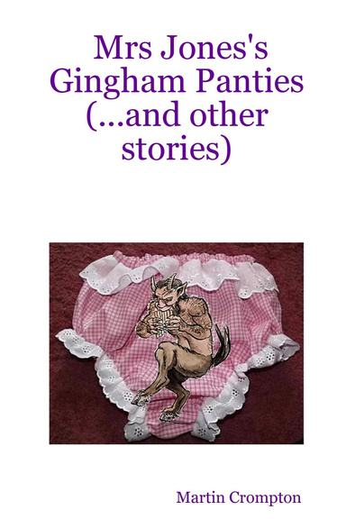 Mrs Jones's Gingham Panties (...and other stories)