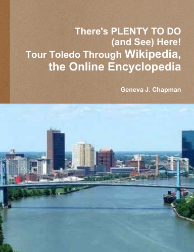 There's PLENTY TO DO (and See) Here! Tour Toledo Through Wikipedia, the Online Encyclopedia