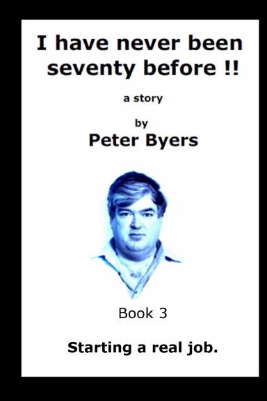 I have never been seventy before. - Starting a real job.