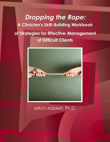 Dropping the Rope: A Clinician's Skill-Building Workbook of Strategies ...