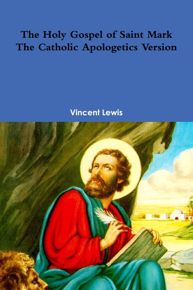 The Holy Gospel of Saint Mark - the Catholic Apologetics Version