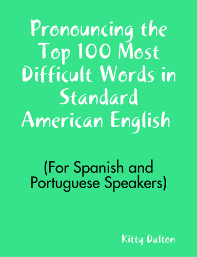 Pronouncing the Top 100 Most Difficult Words in Standard American English (For Spanish and Portuguese Speakers)