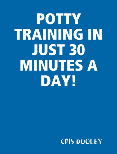 POTTY TRAINING IN JUST 30 MINUTES A DAY!