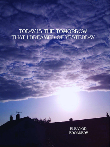 Today Is the Tomorrow that I Dreamed of Yesterday