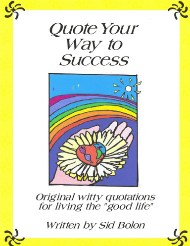 Quote Your Way to Success: Original Witty Quotations for Living the Good Life