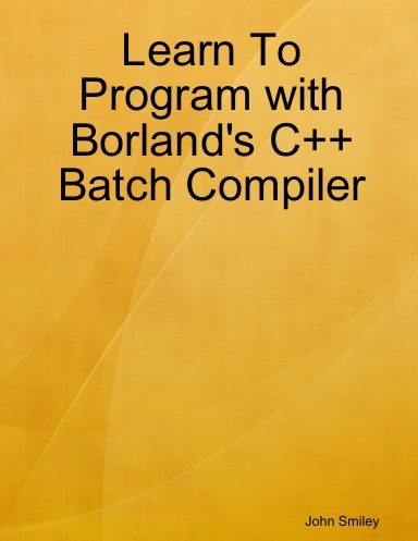 Learn To Program with Borland's C++ Batch Compiler