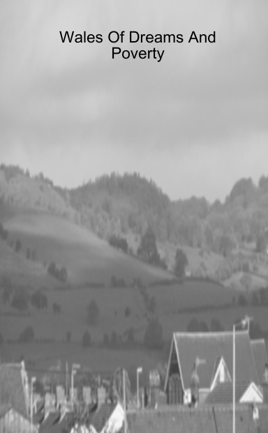 Wales Of Dreams And Poverty