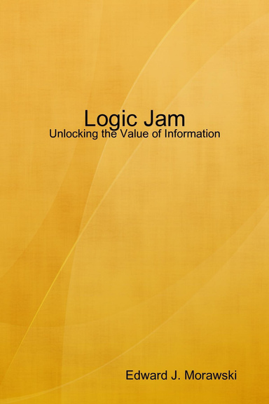 Logic Jam : Unlocking the Value of Information