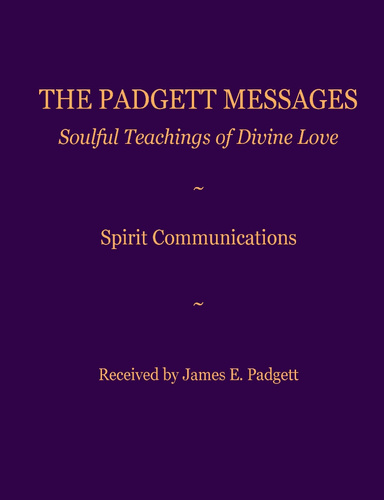 The Padgett Messages: Soulful Teachings of Divine Love-Spirit Comunications