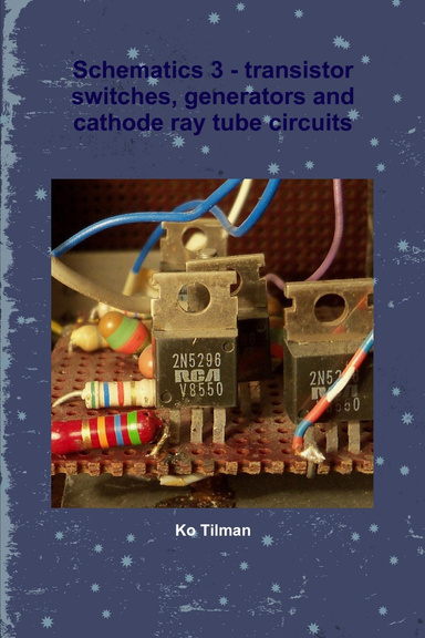 Schematics 3 : Transistor Switches, Generators and Cathode Ray Tube Circuits