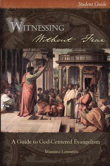 Witnessing Without Fear: Student Guide- A Guide to God-Centered Evangelism