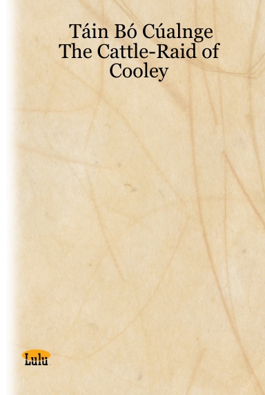 Táin Bó Cúalnge - The Cattle-Raid of Cooley