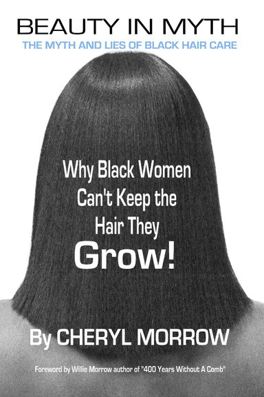 Beauty in Myth: The Myth and Lies of Black Hair Care: Why Black Women Can't Keep the Hair They Grow!