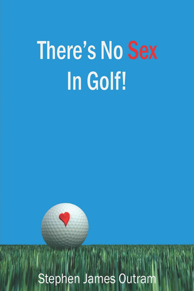 There's No Sex in Golf!