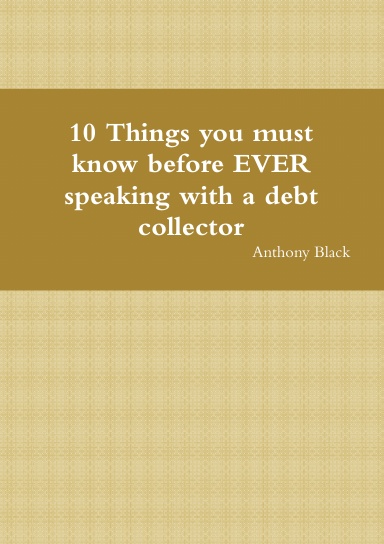 10 Things you must know before EVER speaking with a debt collector