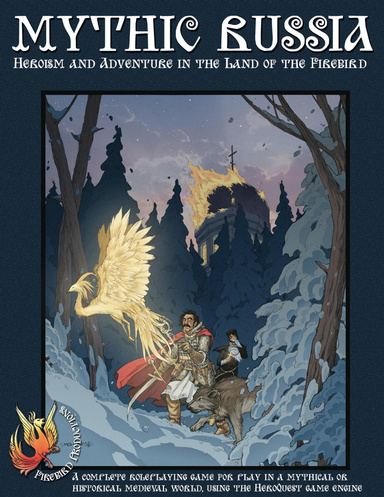 Mythic Russia: Heroism and Adventure in the Land of the Firebird: A Complete Roleplaying Game for Play in a Mythical or Historical Medieval World, Using the HeroQuest Game Engine