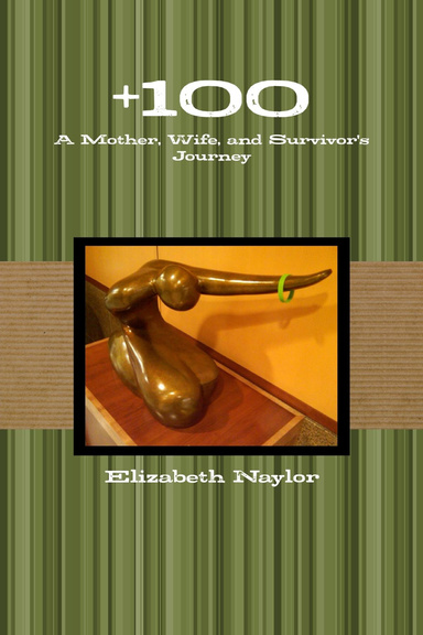 +100: A Mother, Wife, and Survivor's Journey