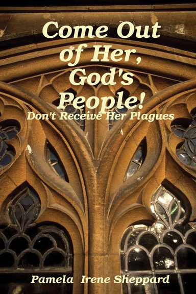 Come Out of Her, God's People!: Don't Receive Her Plagues
