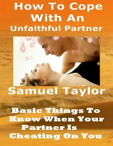 How to Cope with an Unfaithful Partner: Basic Things to Know When Your Partner Is Cheating on You