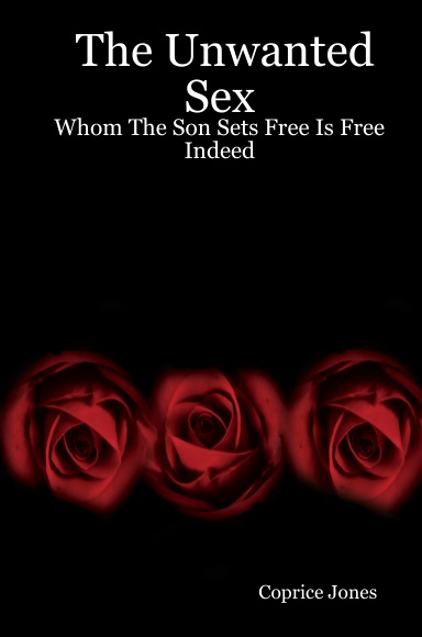 The Unwanted Sex: Whom The Son Sets Free Is Free Indeed