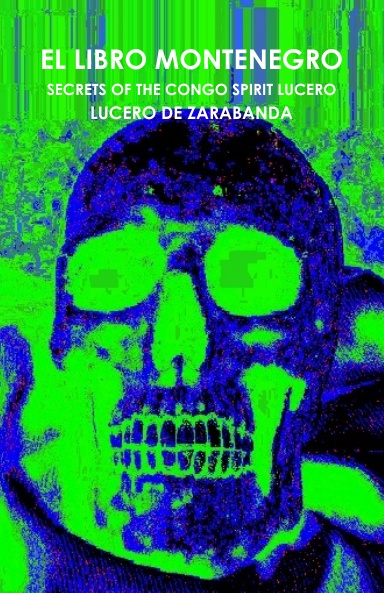 EL LIBRO MONTENEGRO - SECRETS OF THE CONGO SPIRIT LUCERO - LUCERO DE ZARABANDA (ENGLISH)