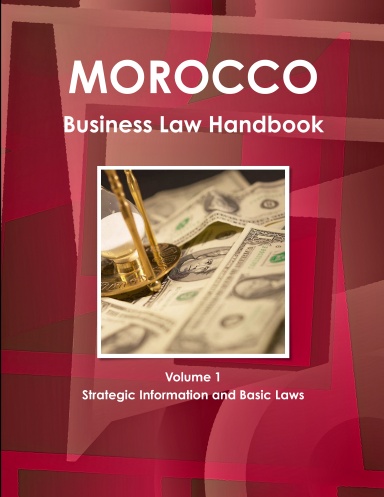 Morocco Business Law Handbook Volume 1 Strategic Information and Basic Laws