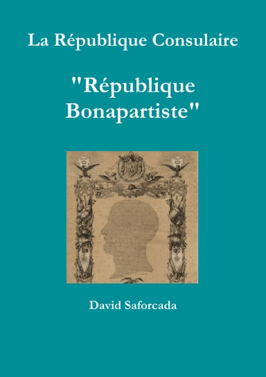 La République Consulaire "République Bonapartiste"