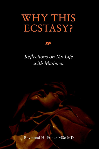 Why This Ecstasy? Reflections on my life with madmen