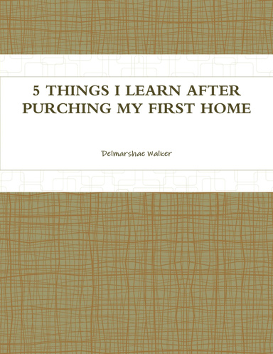 5 THINGS I LEARN AFTER PURCHING MY FIRST HOME