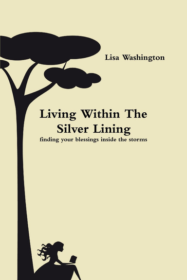 Living Within The Silver Lining( finding your blessings inside the storms)