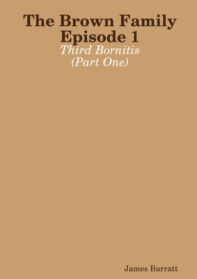 The Brown Family Episode 1: Third Bornitis (Part One)