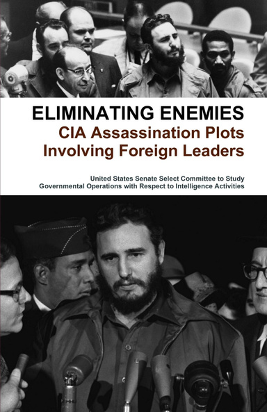 Eliminating Enemies: CIA Assassination Plots Involving Foreign Leaders