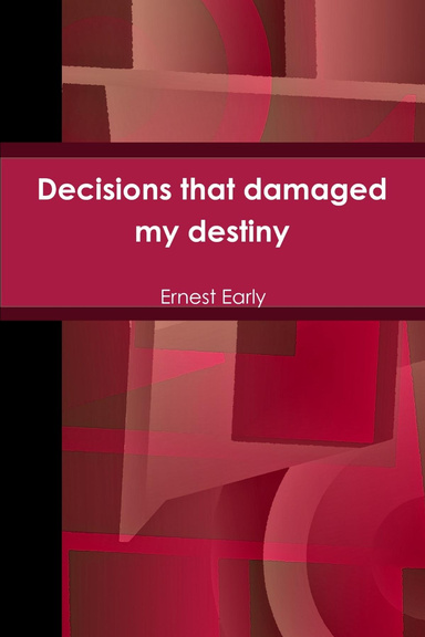 Decisions that damaged my destiny