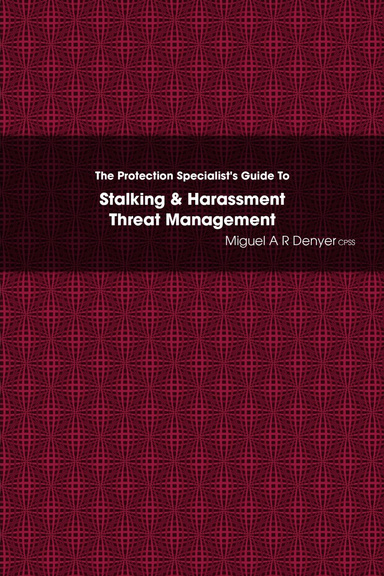 The Protection Specialist's Guide To Stalking & Harassment Threat Management