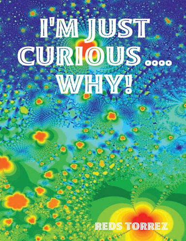 I'M JUST CURIOUS ....WHY!