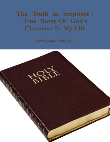 The Truth In Scrpiture : True Story Of God's Character In My Life