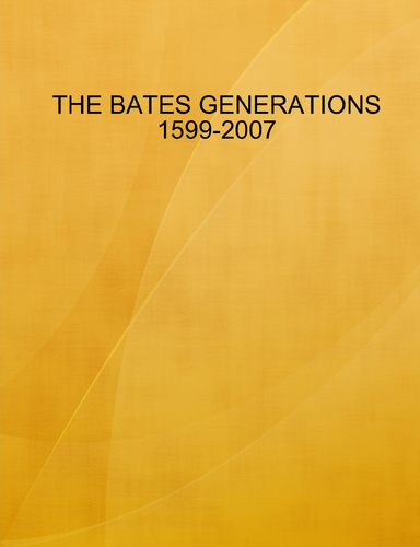 THE BATES GENERATIONS 1599-2007