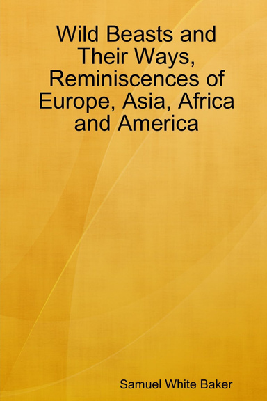 Wild Beasts and Their Ways, Reminiscences of Europe, Asia, Africa and America