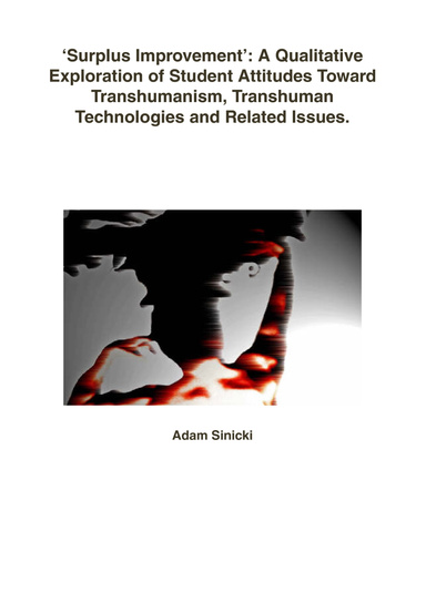 ‘Surplus Improvement’: A Qualitative Exploration of Student Attitudes Toward Transhumanism, Transhuman Technologies and Related Issues.