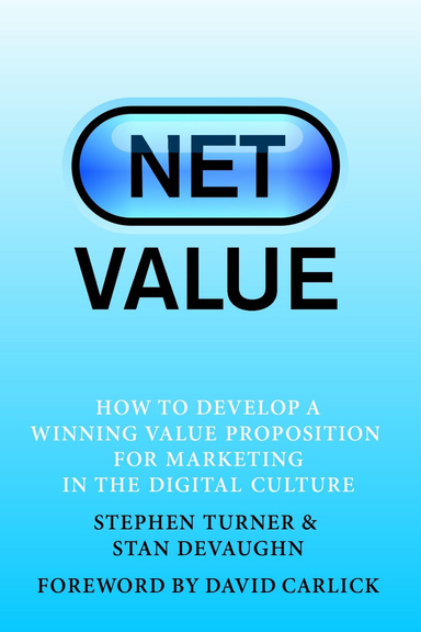 NET Value: How to Develop a Winning Value Proposition for Marketing in the Digital Culture